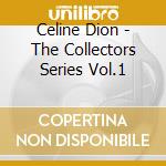Celine Dion - The Collectors Series Vol.1 cd