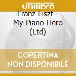 Franz Liszt - My Piano Hero (Ltd) cd