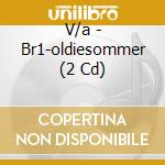 V/a - Br1-oldiesommer (2 Cd) cd