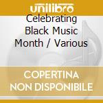 Celebrating Black Music Month / Various cd