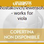 Shostakovich/lewensohn - works for viola