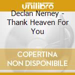 Declan Nerney - Thank Heaven For You cd