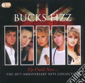 Bucks Fizz - Up Until Now.. The 30Th Anniversary Hits Collection (2 Cd) cd musicale di Bucks Fizz