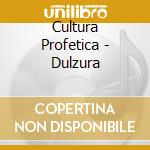 Cultura Profetica - Dulzura cd musicale di Cultura Profetica