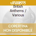 British Anthems / Various cd musicale