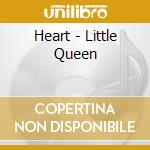 Heart - Little Queen cd musicale di Heart