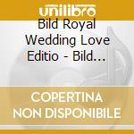 Bild Royal Wedding Love Editio - Bild Royal Wedding Love Edition cd musicale