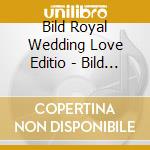 Bild Royal Wedding Love Editio - Bild Royal Wedding Love Edition cd