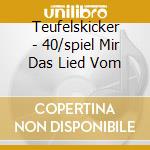 Teufelskicker - 40/spiel Mir Das Lied Vom cd