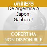 De Argentina A Japon: Ganbare! cd