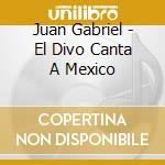 Juan Gabriel - El Divo Canta A Mexico cd musicale di Juan Gabriel