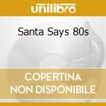 Santa Says 80s cd