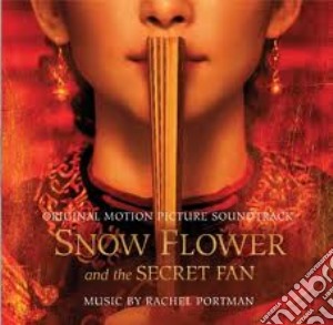 Rachel Portman - Snow Flower And The Secret Fan cd musicale di Colonna Sonora