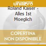 Roland Kaiser - Alles Ist Moeglich cd