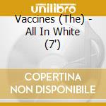Vaccines (The) - All In White (7