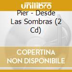 Pier - Desde Las Sombras (2 Cd) cd