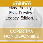 Elvis Presley - Elvis Presley: Legacy Edition (2 Cd) cd musicale di Elvis Presley