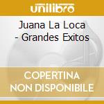 Juana La Loca - Grandes Exitos cd musicale di Juana La Loca