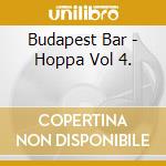 Budapest Bar - Hoppa Vol 4. cd musicale di Budapest Bar