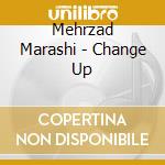 Mehrzad Marashi - Change Up cd