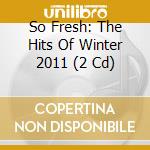 So Fresh: The Hits Of Winter 2011 (2 Cd) cd