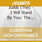 Judds (The) - I Will Stand By You: The Essential Collection cd musicale di Judds (The)