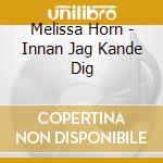 Melissa Horn - Innan Jag Kande Dig cd