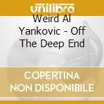 Weird Al Yankovic - Off The Deep End cd