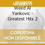 Weird Al Yankovic - Greatest Hits 2 cd musicale di Weird Al Yankovic