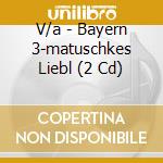 V/a - Bayern 3-matuschkes Liebl (2 Cd) cd