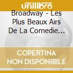 Broadway - Les Plus Beaux Airs De La Comedie Musicale -  (2 Cd) cd