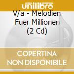 V/a - Melodien Fuer Millionen (2 Cd) cd musicale di V/a