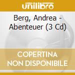 Berg, Andrea - Abenteuer (3 Cd) cd musicale di Berg, Andrea