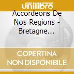 Accordeons De Nos Regions - Bretagne Normandie cd