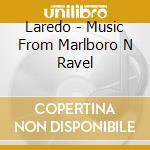 Laredo - Music From Marlboro N Ravel cd