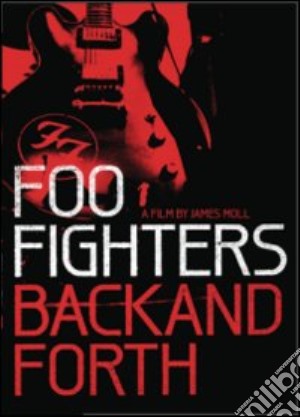 (Music Dvd) Foo Fighters - Back And Forth cd musicale di James Moll