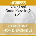 V/c - Feel Good Klassik (2 Cd) cd