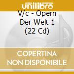 V/c - Opern Der Welt 1 (22 Cd) cd