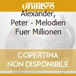 Alexander, Peter - Melodien Fuer Millionen cd musicale di Alexander, Peter
