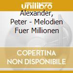 Alexander, Peter - Melodien Fuer Millionen cd