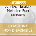 Juhnke, Harald - Melodien Fuer Millionen cd musicale di Juhnke, Harald