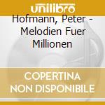 Hofmann, Peter - Melodien Fuer Millionen cd musicale di Hofmann, Peter