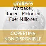 Whittaker, Roger - Melodien Fuer Millionen cd