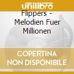Flippers - Melodien Fuer Millionen cd musicale di Flippers