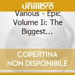 Various - Epic Volume Ii: The Biggest Tracks. The Festival Anthems cd