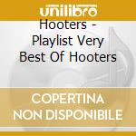 Hooters - Playlist Very Best Of Hooters cd musicale di Hooters