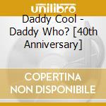 Daddy Cool - Daddy Who? [40th Anniversary] cd