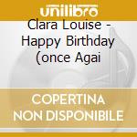 Clara Louise - Happy Birthday (once Agai cd