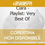 Ciara - Playlist: Very Best Of cd musicale di Ciara