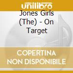 Jones Girls (The) - On Target cd musicale di The Jones girls